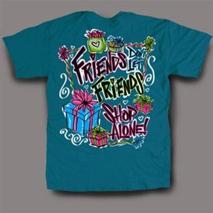 Friends Dont Let Friends Shop Alone Jade Tee Shirt ~ Small